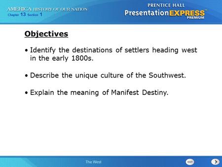 Objectives Identify the destinations of settlers heading west in the early 1800s. Describe the unique culture of the Southwest. Explain the meaning of.