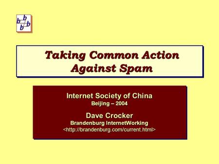 Taking Common Action Against Spam Internet Society of China Beijing – 2004 Dave Crocker Brandenburg InternetWorking 