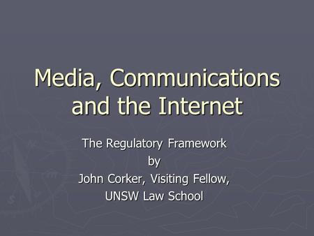 Media, Communications and the Internet The Regulatory Framework by John Corker, Visiting Fellow, UNSW Law School.