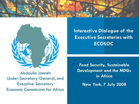 Interactive Dialogue of the Executive Secretaries with ECOSOC Food Security, Sustainable Development and the MDGs in Africa New York, 7 July 2008 Abdoulie.