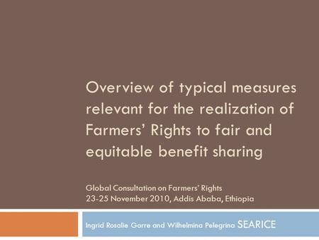 Overview of typical measures relevant for the realization of Farmers’ Rights to fair and equitable benefit sharing Global Consultation on Farmers’ Rights.