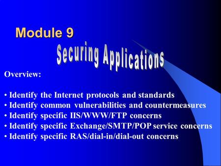Overview: Identify the Internet protocols and standards Identify common vulnerabilities and countermeasures Identify specific IIS/WWW/FTP concerns Identify.
