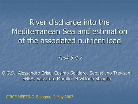 River discharge into the Mediterranean Sea and estimation of the associated nutrient load Task 5.4.2 O.G.S.: Alessandro Crise, Cosimo Solidoro, Sebastiano.
