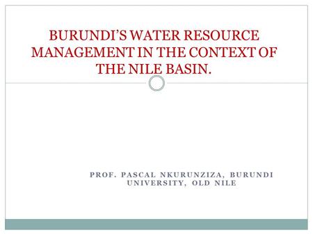 BURUNDI’S WATER RESOURCE MANAGEMENT IN THE CONTEXT OF THE NILE BASIN.