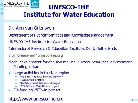 1 UNESCO-IHE Institute for Water Education Dr. Ann van Griensven Department of Hydroinformatics and Knowledge Management UNESCO-IHE Institute for Water.