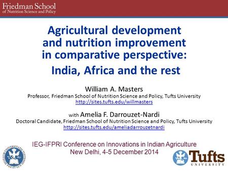 Agricultural development and nutrition improvement in comparative perspective: India, Africa and the rest William A. Masters Professor, Friedman School.