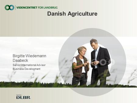 Birgitte Wiedemann Daabeck Senior International Advisor Business Development Danish Agriculture.
