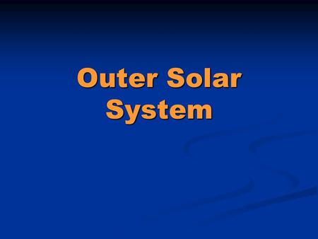 Outer Solar System. Planets Outer solar system is dominated entirely by the four Jovian planets, but is populated by billions of small icy objects Giant.
