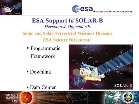 ESA Support to SOLAR-B Hermann J. Opgenoorth Solar and Solar Terrestrial Missions Division ESA Science Directorate Programmatic.