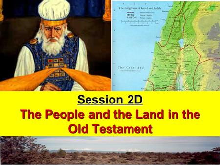 The People and the Land in the Old Testament Session 2D The People and the Land in the Old Testament.