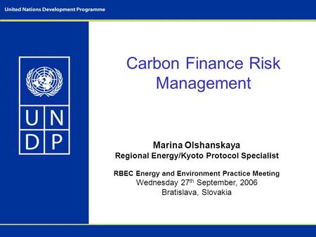 Carbon Finance Risk Management Marina Olshanskaya Regional Energy/Kyoto Protocol Specialist RBEC Energy and Environment Practice Meeting Wednesday 27 th.