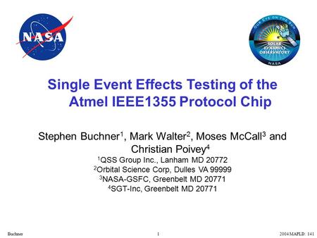 12004 MAPLD: 141Buchner Single Event Effects Testing of the Atmel IEEE1355 Protocol Chip Stephen Buchner 1, Mark Walter 2, Moses McCall 3 and Christian.