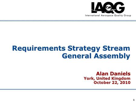 Company Confidential 1 Requirements Strategy Stream General Assembly Alan Daniels York, United Kingdom October 22, 2010.
