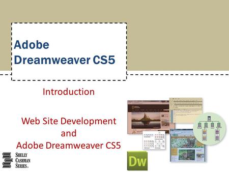 Adobe Dreamweaver CS5 Introduction Web Site Development and Adobe Dreamweaver CS5.