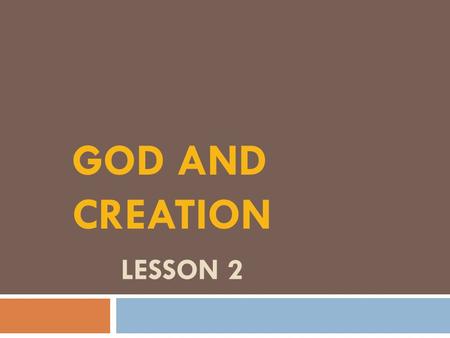 LESSON 2 GOD AND CREATION. God and Creation Introduction - Creed = A statement of faith or belief.