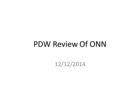 PDW Review Of ONN 12/12/2014. Summary Do Not Recommend Purchase at this time Place on “Watch List” and wait for better entry price (