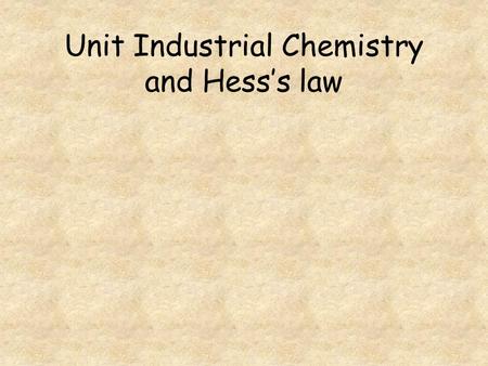 Unit Industrial Chemistry and Hess’s law. Go to question 1 2 3 4 5 6.