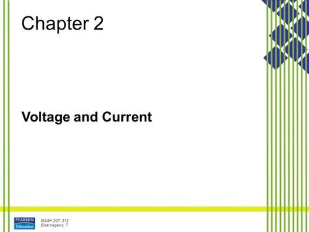 MASH 207, 312 Elsarnagawy, T. Chapter 2 Voltage and Current.
