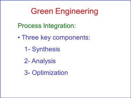 Green Engineering Process Integration: Three key components:
