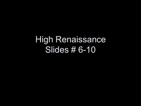 High Renaissance Slides # 6-10