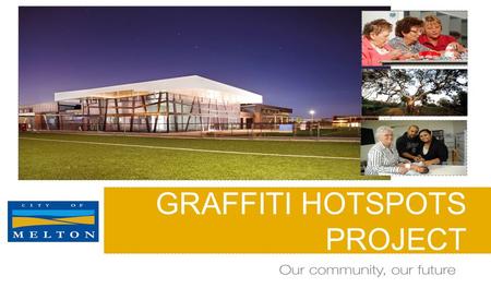 GRAFFITI HOTSPOTS PROJECT. THE PROBLEM  Increased reports of graffiti and antisocial behaviour around the municipality received through Council’s Graffiti.