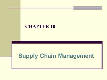 CHAPTER 10 Supply Chain Management. a coordinated system of entities, activities, information and resources involved in moving a product or service from.