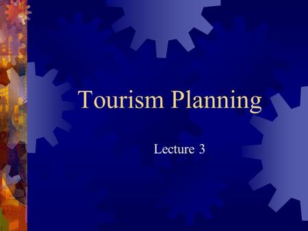 Tourism Planning Lecture 3.