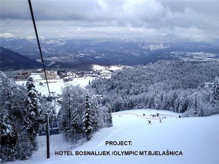 PROJECT: HOTEL BOSNALIJEK /OLYMPIC MT.BJELAŠNICA.