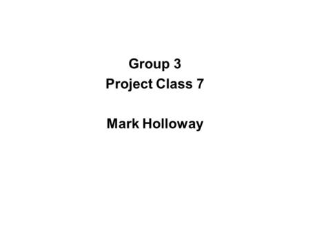 Group 3 Project Class 7 Mark Holloway. What do you think the title of this list is? 1. Olivia 2. Ruby 3. Grace 4. Emily 5. Jessica 6. Sophie 7. Chloe.