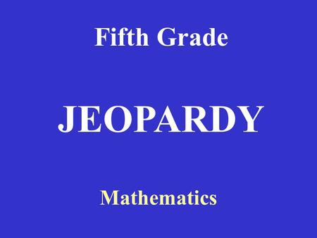 Fifth Grade Mathematics JEOPARDY Evaluating Expressions Evaluating ExpressionsRouterModesWANEncapsulationWANServices 100 200 300 400 500RouterModesWANEncapsulationWANServicesRouterCommands.