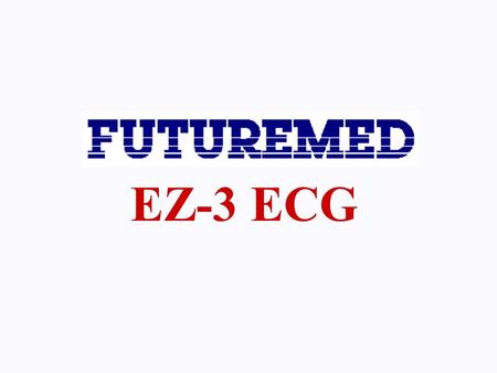 EZ-3 ECG. Thank you for your interest in Futuremed’s EZ-3 ECG. Like other EZ-3 users, we are confident you will enjoy this model ideal for obtaining sharp.