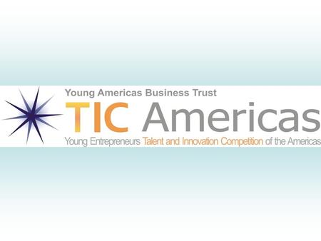 www.ticamericas.net TIC Americas – Introduction TIC Americas is an international competition and award program for young entrepreneurs that focuses on.