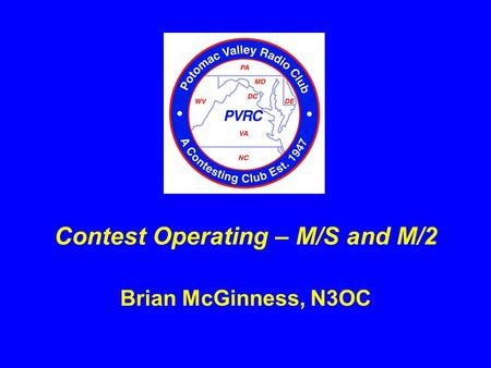 Brian McGinness, N3OC Contest Operating – M/S and M/2.