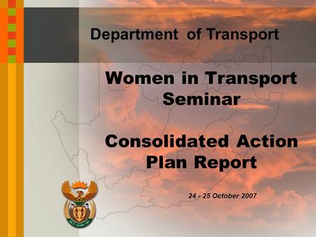 Department of Transport 24 - 25 October 2007 Women in Transport Seminar Consolidated Action Plan Report.