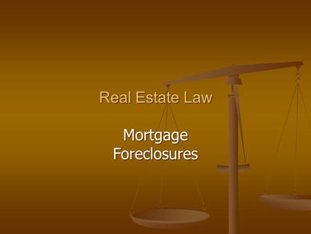 Real Estate Law Mortgage Foreclosures Real Estate Law Mortgage Foreclosures.