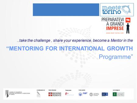 Mentoring for international growth..take the challenge, share your experience, become a Mentor in the “MENTORING FOR INTERNATIONAL GROWTH Programme”