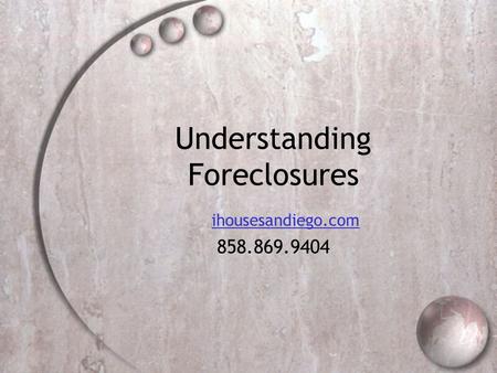 Understanding Foreclosures ihousesandiego.com 858.869.9404.