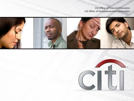 Citi Office of Financial Education Citi Office of Homeownership Preservation.