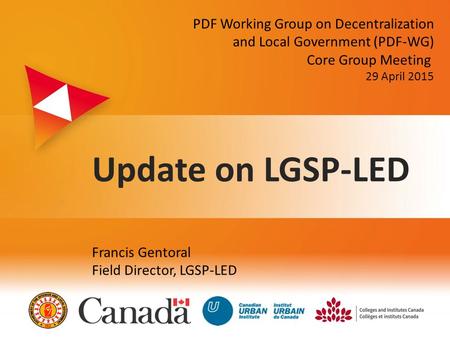 Z Update on LGSP-LED Francis Gentoral Field Director, LGSP-LED PDF Working Group on Decentralization and Local Government (PDF-WG) Core Group Meeting 29.