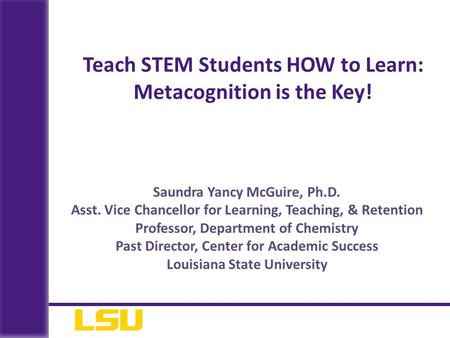 Teach STEM Students HOW to Learn: Metacognition is the Key!