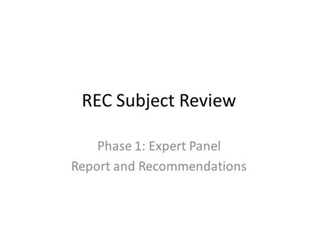 REC Subject Review Phase 1: Expert Panel Report and Recommendations.