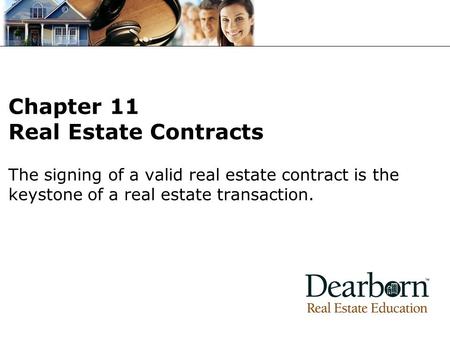 The signing of a valid real estate contract is the keystone of a real estate transaction. Chapter 11 Real Estate Contracts.
