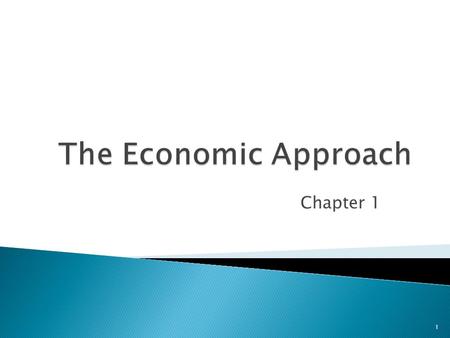 Chapter 1 1.  Identify the critical components of economics and learn how to use the guideposts of economic thinking.  Define opportunity cost. 2.