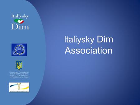 Italiysky Dim Association. About us  Italiysky Dim is an Association founded in 2012 which aims to contribute to the consolidation and development of.