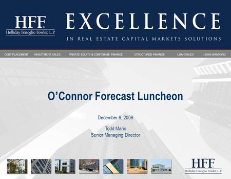 December 9, 2009 O ’ Connor Forecast Luncheon DEBT PLACEMENTINVESTMENT SALES LOAN SERVICINGPRIVATE EQUITY & CORPORATE FINANCESTRUCTURED FINANCELOAN SALES.