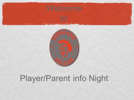 Welcome to Player/Parent info Night. Introductions Patrick Birns Mike Latham Chris Willman Ryan Kleintop John Hutchinson.