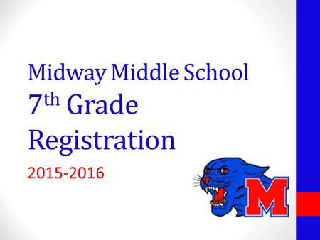 Midway Middle School 7 th Grade Registration 2015-2016.