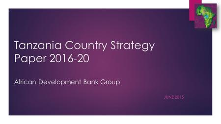 Tanzania Country Strategy Paper 2016-20 African Development Bank Group JUNE 2015.