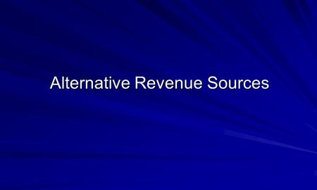 Alternative Revenue Sources. Agenda Ideas for Generating Additional Revenue That Work for both Non-Profit and For-Profit Groups of All Sizes How to Make.