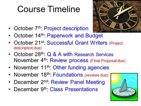 Course Timeline October 7 th : Project description October 14 th : Paperwork and Budget October 21 st : Successful Grant Writers (Project description due)